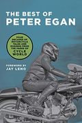 The Best Of Peter Egan: Four Decades Of Motorcycle Tales And Musings From The Pages Of Cycle World