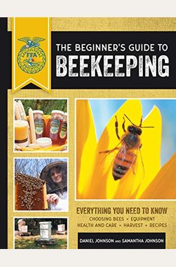 The Beginner's Guide to Beekeeping: Everything You Need to Know, Updated & Revised The Beginner's Guide to Beekeeping: Everything You Need to Know, Updated & Revised