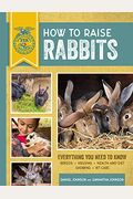 How To Raise Rabbits: Everything You Need To Know, Updated & Revised Third Edition