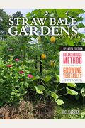 Straw Bale Gardens Complete, Updated Edition: Breakthrough Method For Growing Vegetables Anywhere, Earlier And With No Weeding