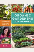 Organic Gardening For Everyone: Homegrown Vegetables Made Easy - No Experience Required!