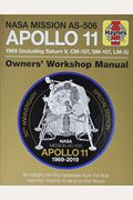 Nasa Mission As-506 Apollo 11 Owners' Workshop Manual: 50th Anniversary Of 1st Moon Landing - 1969 (Including Saturn V, Cm-107, Sm-107, Lm-5)
