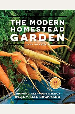 The Modern Homestead Garden: Growing Self-Sufficiency in Any Size Backyard The Modern Homestead Garden: Growing Self-Sufficiency in Any Size Backyard