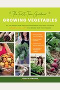 The First-Time Gardener: Growing Vegetables: All the Know-How and Encouragement You Need to Grow - And Fall in Love With! - Your Brand New Food Garden