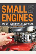 Small Engines And Outdoor Power Equipment, Updated 2nd Edition: A Care & Repair Guide For: Lawn Mowers, Snowblowers & Small Gas-Powered Imple