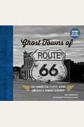 Ghost Towns Of Route 66: The Forgotten Places Along America's Famous Highway - Includes 24in X 36in Fold-Out Map