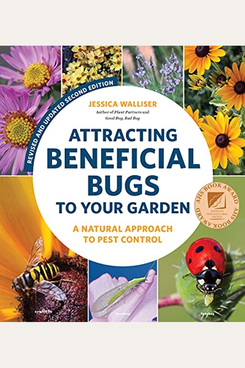 Attracting Beneficial Bugs To Your Garden, Revised And Updated Second Edition: A Natural Approach To Pest Control