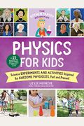 The Kitchen Pantry Scientist Physics for Kids: Science Experiments and Activities Inspired by Awesome Physicists, Past and Present; With 25 Illustrate
