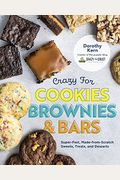 Crazy for Cookies, Brownies, and Bars: Super-Fast, Made-From-Scratch Sweets, Treats, and Desserts