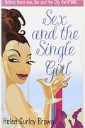 Sex And The Single Girl: The Unmarried Women's Guide To Men