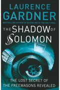 The Shadow Of Solomon: The Lost Secret Of The Freemasons Revealed