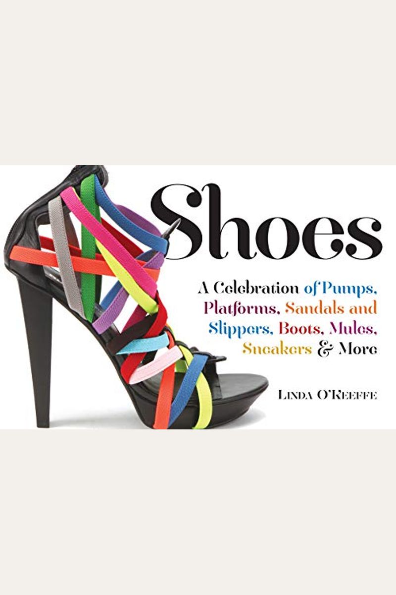 Shoes: A Celebration Of Pumps, Sandals, Slippers & More
