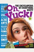 Oh Yuck!: The Encyclopedia Of Everything Nasty