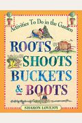 Roots Shoots Buckets & Boots: Gardening Together With Children