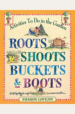 Roots Shoots Buckets & Boots: Gardening Together With Children Roots Shoots Buckets & Boots: Gardening Together With Children