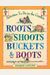 Roots Shoots Buckets & Boots: Gardening Together With Children