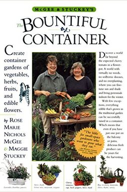 Mcgee & Stuckey's Bountiful Container: Create Container Gardens Of Vegetables, Herbs, Fruits, And Edible Flowers Mcgee & Stuckey's Bountiful Container: Create Container Gardens Of Vegetables, Herbs, Fruits, And Edible Flowers