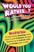Would You Rather: The Outrageous Book of Bizarre Choices