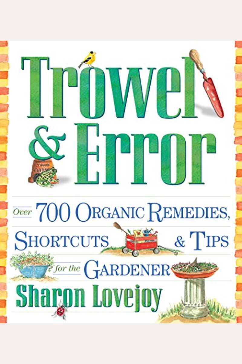 Buy Trowel And Error Over 700 Organic Remedies, Shortcuts, And Tips