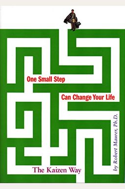 One Small Step Can Change Your Life: The Kaizen Way One Small Step Can Change Your Life: The Kaizen Way