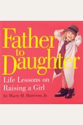 Father To Daughter: Life Lessons On Raising A Girl