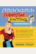 Stitch 'N Bitch Superstar Knitting: Go Beyond The Basics [With 41 Patterns]