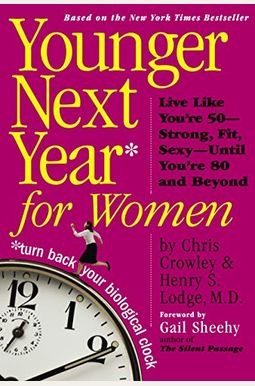 Younger Next Year For Women: Live Strong, Fit, And Sexyuntil You're 80 And Beyond Younger Next Year For Women: Live Strong, Fit, And Sexyuntil You're 80 And Beyond