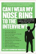 Can I Wear My Nose Ring To The Interview?: The Crash Course: Finding, Landing, And Keeping Your First Real Job