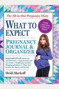 The What To Expect Pregnancy Journal & Organizer: The All-In-One Pregnancy Diary