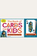 The Book Of Cards For Kids [With Custom-Designed Four-Color Desk Of 54 Cards]