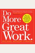 Do More Great Work: Stop The Busywork, And Start The Work That Matters.