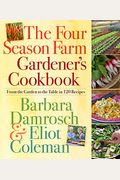 The Four Season Farm Gardener's Cookbook: From The Garden To The Table In 120 Recipes