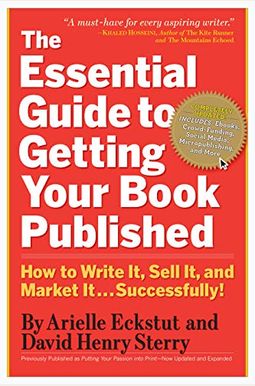 The Essential Guide to Getting Your Book Published: How to Write It, Sell It, and Market It . . . Successfully The Essential Guide to Getting Your Book Published: How to Write It, Sell It, and Market It . . . Successfully