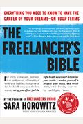 The Freelancer's Bible: Everything You Need To Know To Have The Career Of Your Dreams--On Your Terms
