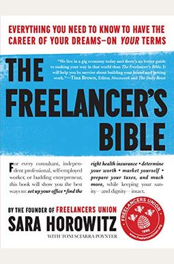 The Freelancer's Bible: Everything You Need To Know To Have The Career Of Your Dreams--On Your Terms The Freelancer's Bible: Everything You Need To Know To Have The Career Of Your Dreams--On Your Terms