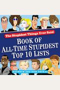 The Stupidest Things Ever Said: Book Of All-Time Stupidest Top 10 Lists