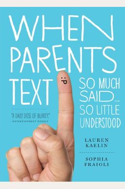 When Parents Text: So Much Said...So Little Understood When Parents Text: So Much Said...So Little Understood