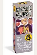 Brain Quest Grade 6, Revised 4th Edition: 1,500 Questions And Answers To Challenge The Mind