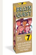Brain Quest Grade 7: 1500 Questions And Answers To Challenge The Mind