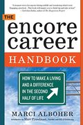 The Encore Career Handbook: How To Make A Living And A Difference In The Second Half Of Life