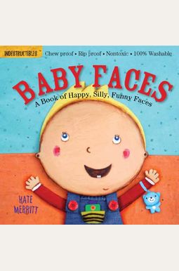Indestructibles: Baby Faces: A Book Of Happy, Silly, Funny Faces: Chew Proof - Rip Proof - Nontoxic - 100% Washable (Book For Babies, Newborn Books, S Indestructibles: Baby Faces: A Book Of Happy, Silly, Funny Faces: Chew Proof - Rip Proof - Nontoxic - 100% Washable (Book For Babies, Newborn Books, S