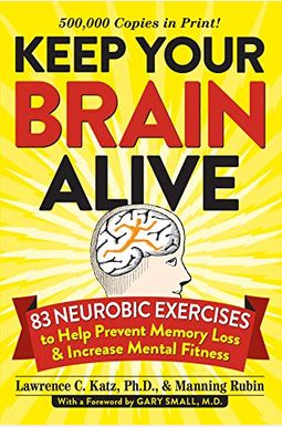 Keep Your Brain Alive: 83 Neurobic Exercises to Help Prevent Memory Loss and Increase Mental Fitness Keep Your Brain Alive: 83 Neurobic Exercises to Help Prevent Memory Loss and Increase Mental Fitness