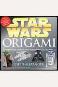 Star Wars Origami: 36 Amazing Paper-Folding Projects From A Galaxy Far, Far Away...