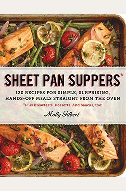 Sheet Pan Suppers: 120 Recipes for Simple, Surprising, Hands-Off Meals Straight from the Oven Sheet Pan Suppers: 120 Recipes for Simple, Surprising, Hands-Off Meals Straight from the Oven