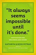 It Always Seems Impossible Until It's Done: Motivation For Dreamers & Doers