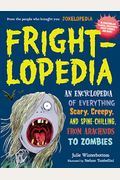 Frightlopedia: An Encyclopeidia Of Everything Scary, Creepy, And Spine-Chilling,
