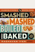 Smashed, Mashed, Boiled, And Baked--And Fried, Too!: A Celebration Of Potatoes In 75 Irresistible Recipes