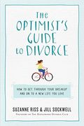 The Optimist's Guide to Divorce: How to Get Through Your Breakup and Create a New Life You Love