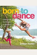Born To Dance: Celebrating The Wonder Of Childhood