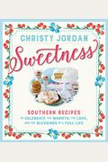 Sweetness: Southern Recipes To Celebrate The Warmth, The Love, And The Blessings Of A Full Life